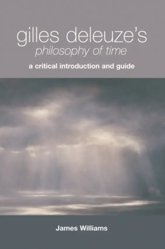 Gilles Deleuze's Philosophy of Time - Williams, James (Honorary Professor of Philosophy, Deakin University)