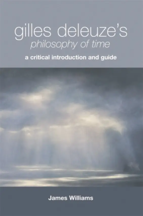 Gilles Deleuze's Philosophy of Time - Williams, James (Honorary Professor of Philosophy, Deakin University)
