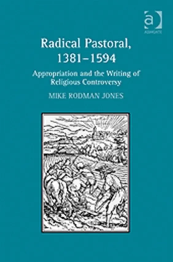 Radical Pastoral, 1381-1594 - Jones, Mike Rodman