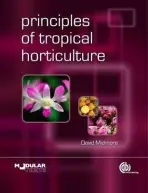 Principles of Tropical Horticulture - Midmore, David (Formerly Foundation Professor of Plant Sciences, CQUniversity, Australia and Visiting Professor, University of Reading, UK)