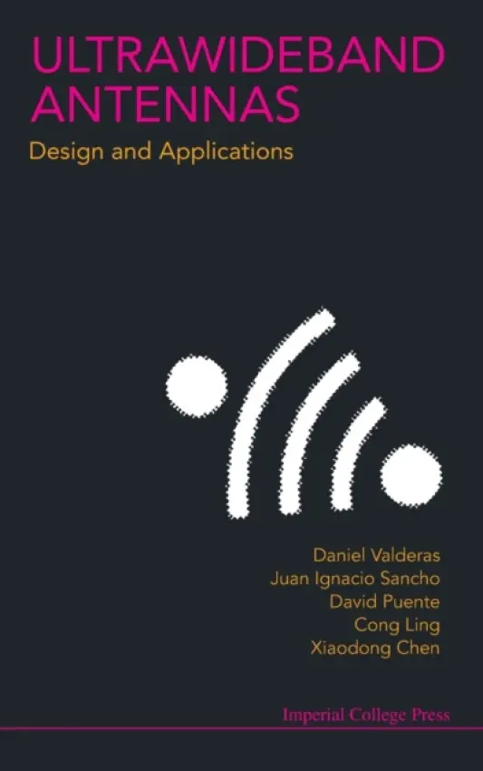Ultrawideband Antennas: Design And Applications - Chen, Xiaodong (Univ Of London, Uk) a Ling, Cong (Imperial College London, Uk) a Valderas, Daniel (Univ Of Navarra, Spain) a Sancho, Juan Ignacio (Univ Of Navarra, Spain) a Puente, David (Garcia Of Univ Politecnica De Madrid, Spain)