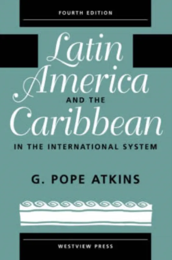 Latin America And The Caribbean In The International System - Atkins, G. Pope