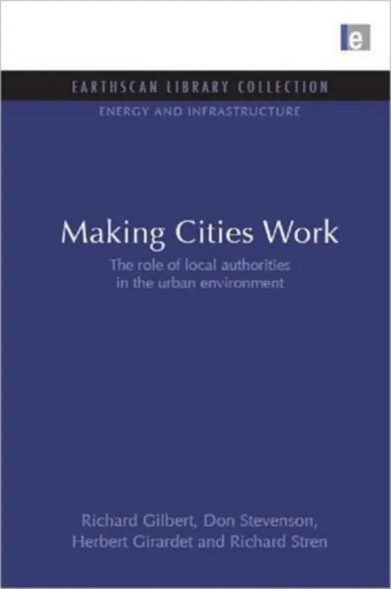 Making Cities Work - Gilbert, Richard a Stevenson, Don a Girardet, Herbert a Stren, Richard