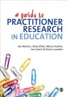 Guide to Practitioner Research in Education - Menter, Ian J a Elliot, Dely a Hulme, Moira a Lewin, Jon a Lowden, Kevin