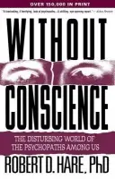 Without Conscience - Hare, Robert D., Ph.D. (University of British Columbia, Canada)
