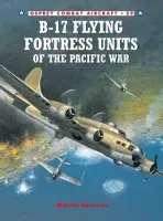 B-17 Flying Fortress Units of the Pacific War - Bowman, Martin
