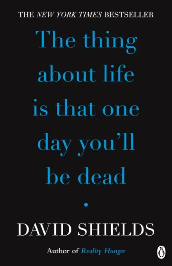 Thing About Life Is That One Day You'll Be Dead - Shields, David