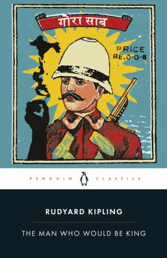 Man Who Would Be King: Selected Stories of Rudyard Kipling - Kipling, Rudyard