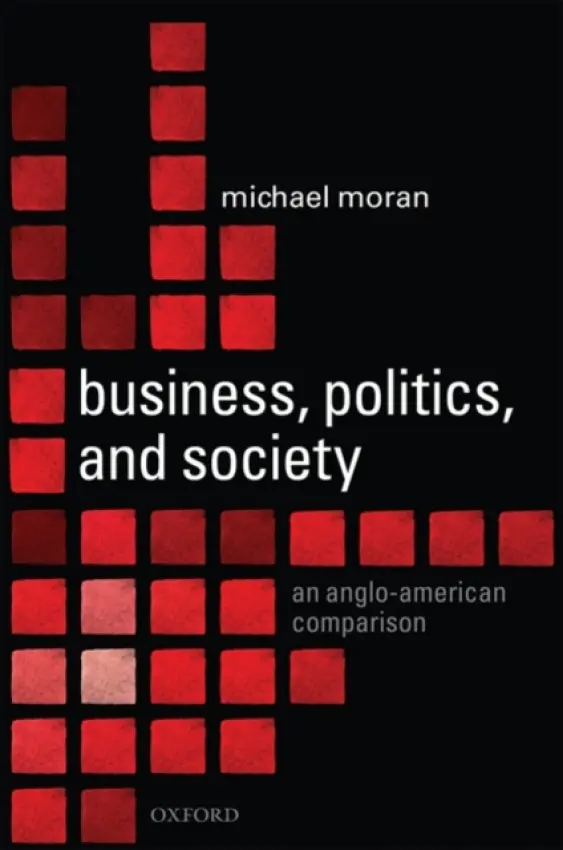 Business, Politics, and Society - Moran, Michael (Professor of Government, University of Manchester)
