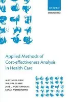 Applied Methods of Cost-effectiveness Analysis in Healthcare - Gray, Alastair M. (Professor of Health Economics and Director of the Health Economics Research Centre, Department of Public Health, University of Oxford, UK) a Clarke, Philip M. (Associate Professor, Sydney School of Public Health, The University of Sydney,