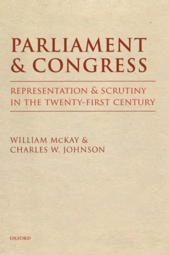Parliament and Congress - McKay, William (Formerly Clerk of the House of Commons) a Johnson, Charles W. (Consultant to the Parliamentarian of the U.S. House of Representatives and Former Parliamentarian)