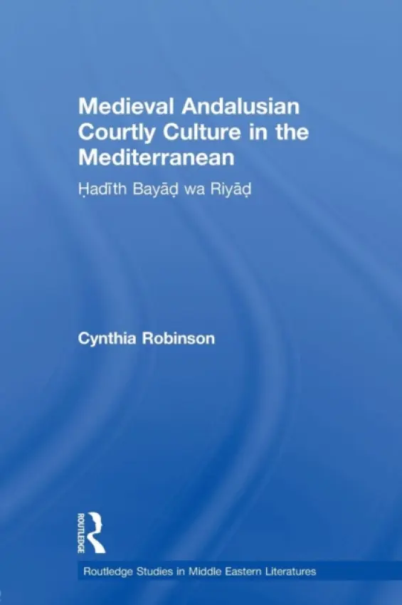 Medieval Andalusian Courtly Culture in the Mediterranean - Robinson, Cynthia (University of New Mexico, USA)