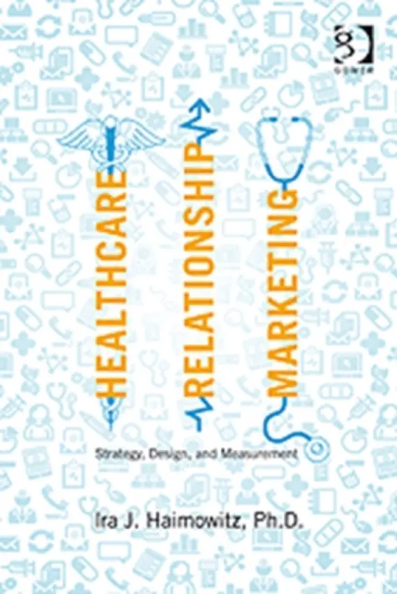 Healthcare Relationship Marketing - Haimowitz, Ira J.