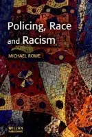 Policing, Race and Racism - Rowe, Mike (Northumbria University, UK)