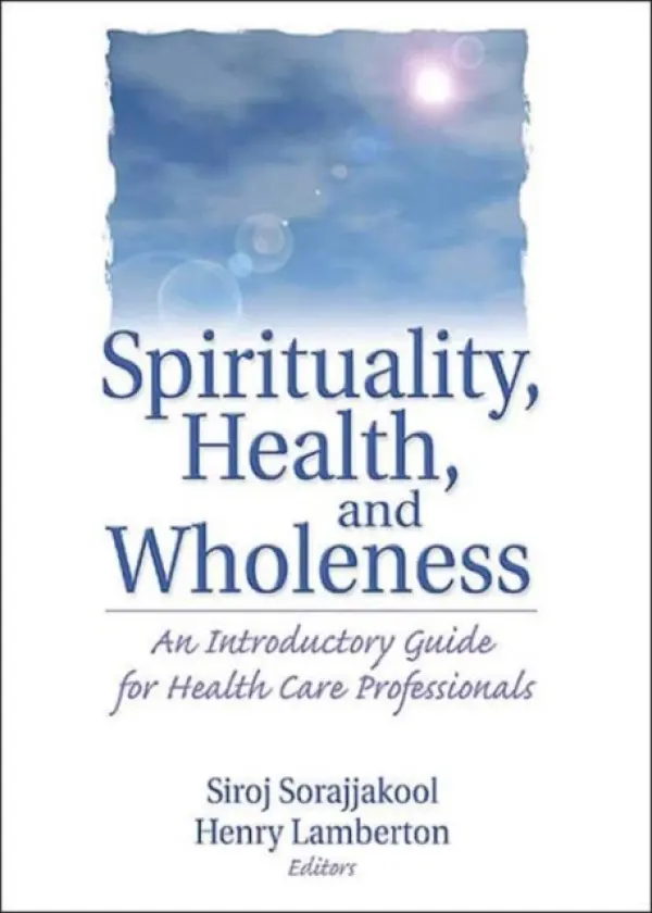 Spirituality, Health, and Wholeness - Lamberton, Henry a Sorajjakool, Siroj
