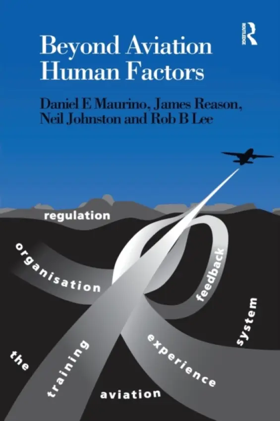Beyond Aviation Human Factors - Maurino, Daniel E. a Reason, James a Johnston, Neil a Lee, Rob B.