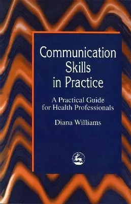 Communication Skills in Practice - Williams, Diana