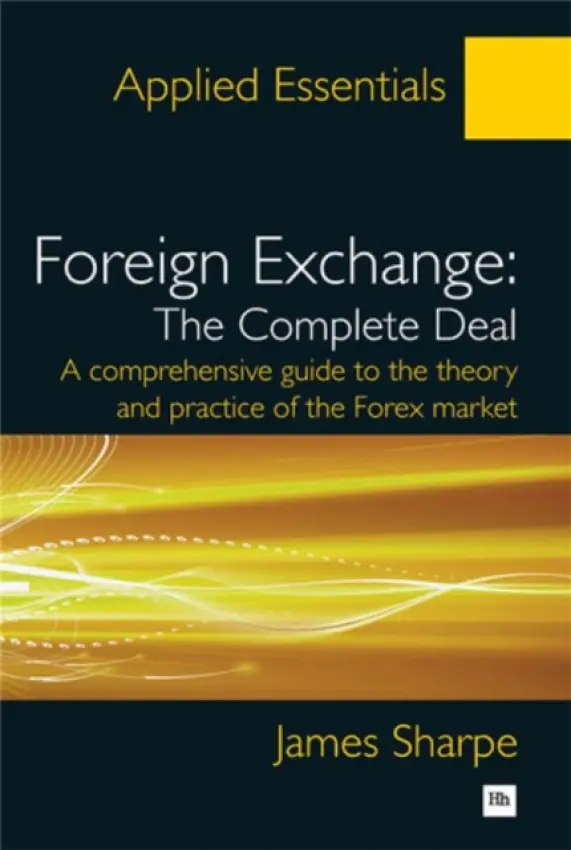 Foreign Exchange: The Complete Deal - Sharpe, James
