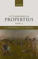 Commentary on Propertius, Book 3 - Heyworth, S. J. (Bowra Fellow and Tutor in Classics, Wadham College, Oxford) a Morwood, J. H. W. (Emeritus Fellow, Wadham College, Oxford)