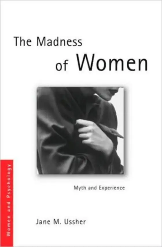 Madness of Women - Ussher, Jane M. (University of Western Sydney, Australia) a Ussher, Jane