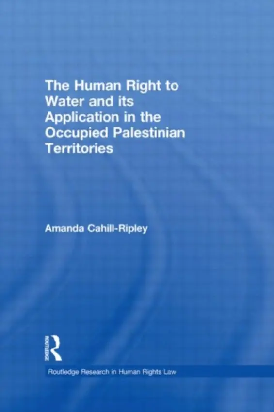 Human Right to Water and its Application in the Occupied Palestinian Territories - Cahill Ripley, Amanda (University of Lancaster, UK)