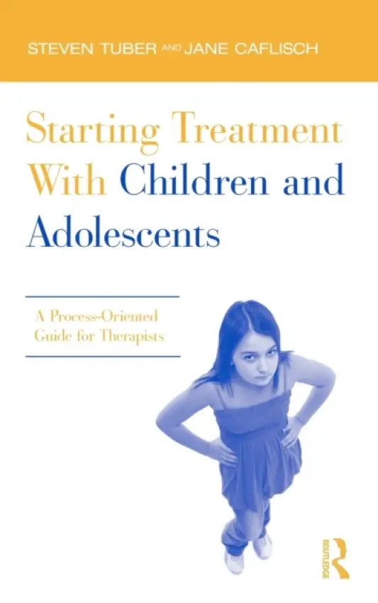 Starting Treatment With Children and Adolescents - Tuber, Steven (City University of New York, USA) a Caflisch, Jane (City University of New York, USA)
