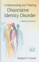 Understanding and Treating Dissociative Identity Disorder - Howell, Elizabeth F. (International Society for the Study of Dissociation, New York, USA)