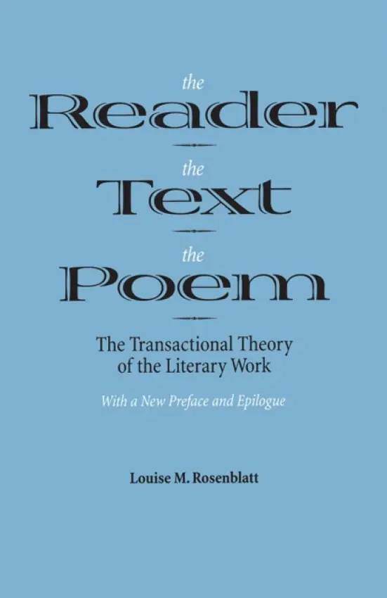 Reader, the Text, the Poem - Rosenblatt, Louise M.