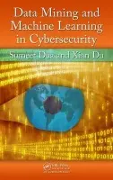 Data Mining and Machine Learning in Cybersecurity - Dua, Sumeet (Louisiana Tech University, Ruston, USA) a Du, Xian (Louisiana Tech University, Ruston, USA)