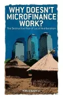 Why Doesn't Microfinance Work? - Bateman, Milford