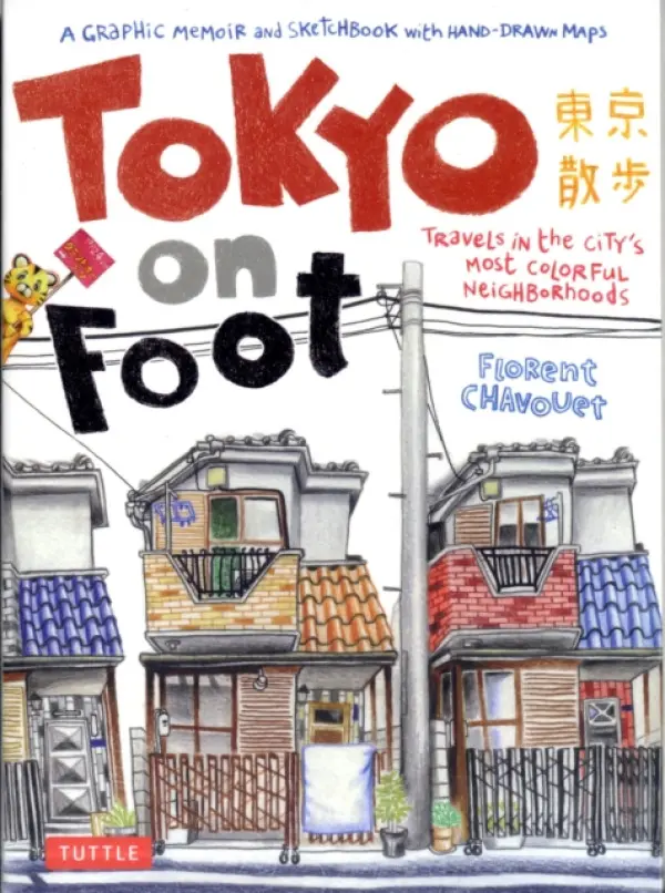 Tokyo on Foot (Travels in the City's Most Colorful Neighborhoods) - Florent Chavouet