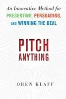 Pitch Anything: An Innovative Method for Presenting, Persuading, and Winning the Deal - Klaff, Oren