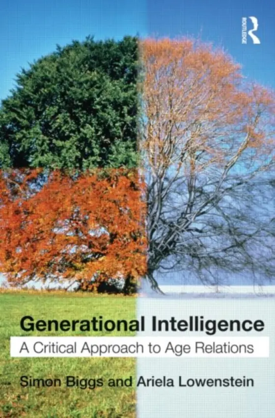 Generational Intelligence - Biggs, Simon (University of Melbourne, Australia, and King's College London, UK) a Lowenstein, Ariela (Haifa University, Israel)