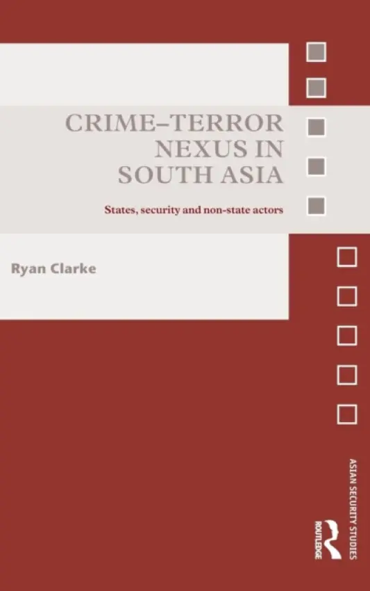 Crime-Terror Nexus in South Asia - Clarke, Ryan (S. Rajaratnam School of International Studies, Nanyang Technological University, Singapore)