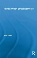 Roman Urban Street Networks - Kaiser, Alan (University of Evansville, USA)