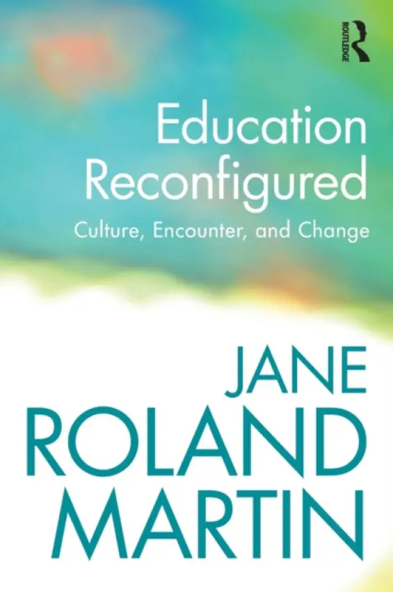 Education Reconfigured - Martin, Jane Roland (University of Massachusetts Boston, Emerita, USA)