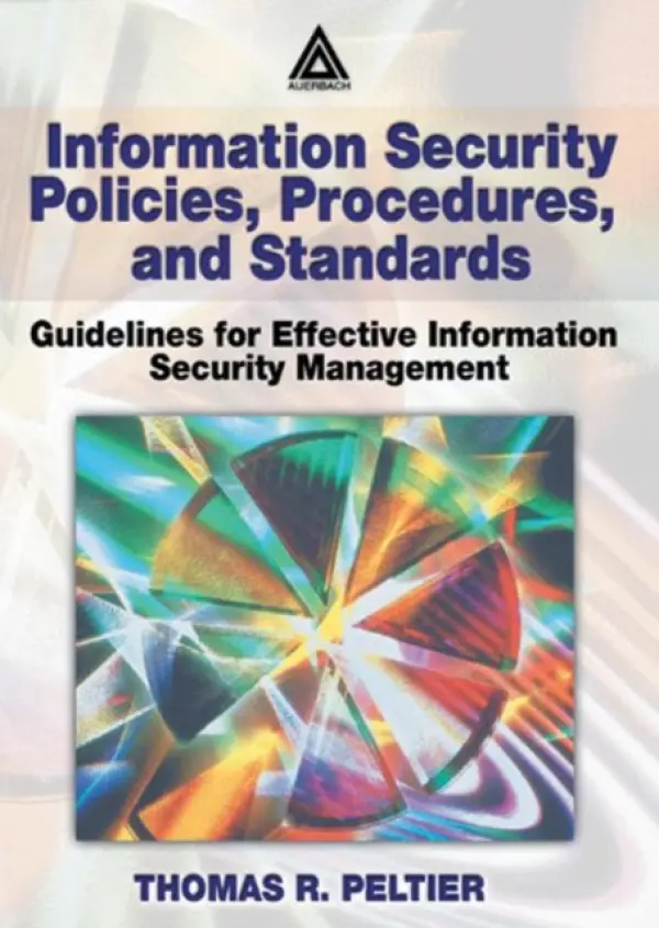 Information Security Policies, Procedures, and Standards - Peltier, Thomas R. (Thomas R. Peltier Associates, LLC, Wyandotte, Michigan, USA)