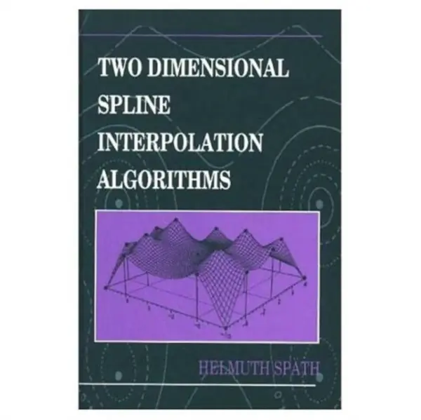 Two Dimensional Spline Interpolation Algorithms - Spath, Helmuth