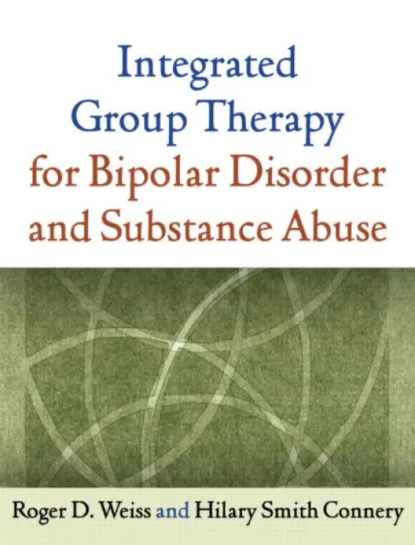 Integrated Group Therapy for Bipolar Disorder and Substance Abuse - Weiss, Roger D. (Harvard Medical School and McLean Hospital, United States) a Connery, Hilary S. (Harvard Medical School a  McLean Hospital, United States)