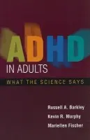 ADHD in Adults - Barkley, Russell A. (Virginia Commonwealth University School of Medicine, United States) a Murphy, Kevin R. a Fischer, Mariellen (private practice, United States)