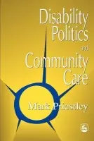 Disability Politics and Community Care - Priestley, Mark