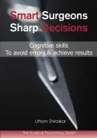 Smart Surgeons; Sharp Decisions - Shiralkar, Dr Uttam