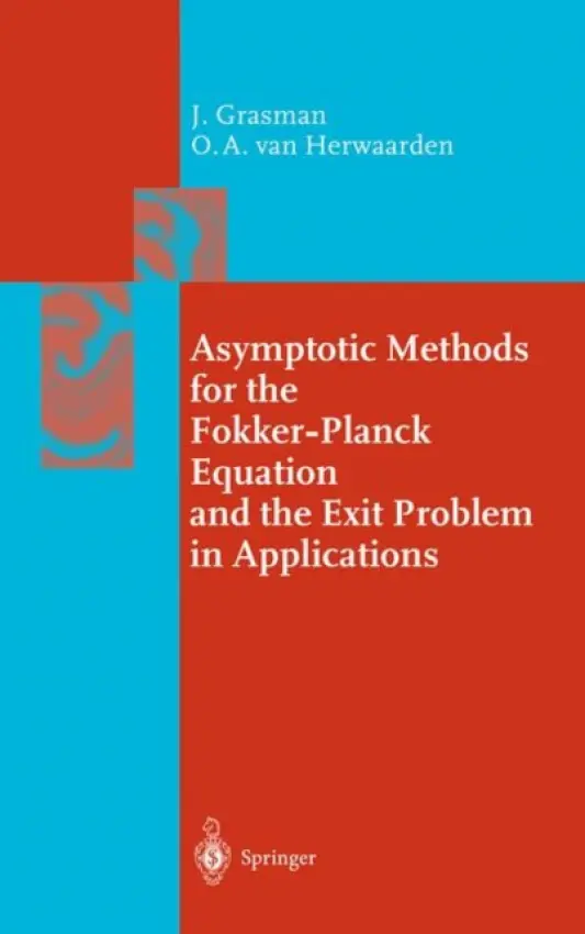 Asymptotic Methods for the Fokker-Planck Equation and the Exit Problem in Applications - Grasman, Johan a Herwaarden, Onno A., van