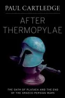After Thermopylae - Cartledge, Paul (A.G. Leventis Professor of Greek Culture, Cambridge University, and Hellenic Parliament Global Distinguished Professor in the History and Theory of Democracy at New York University, A.G. Leventis Professor of Greek Culture, Cambridge Univ