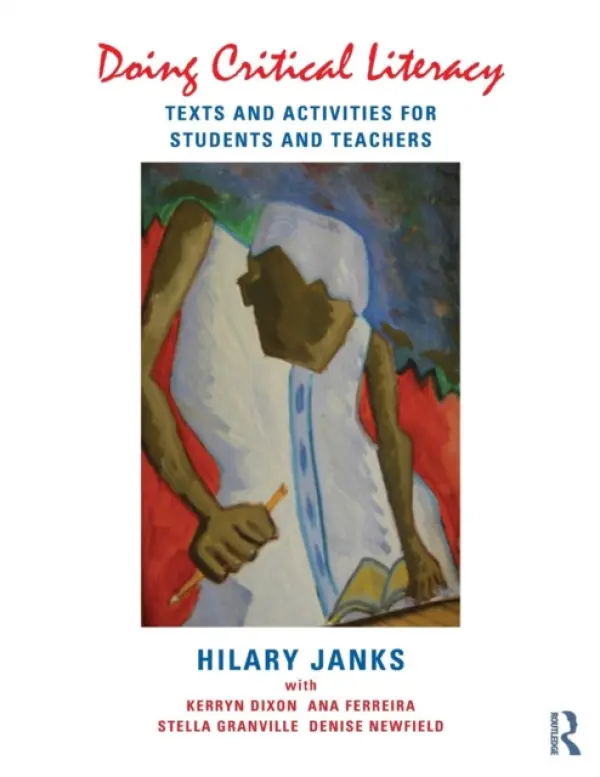 Doing Critical Literacy - Janks, Hilary (Wits University in Johannesburg, South Africa.) a Dixon, Kerryn (Wits University in Johannesburg, South Africa.) a Ferreira, Ana (Wits University in Johannesburg, South Africa.) a Granville, Stella (Wits University in Johannesburg, South Africa.)