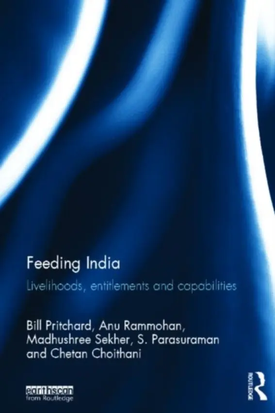 Feeding India - Pritchard, Bill (University of Sydney, Australia) a Rammohan, Anu (University of Western Australia) a Sekher, Madhushree (Tata Institute of Social Sciences, Mumbai, India) a Parasuraman, S. (Tata Institute of Social Sciences, Mumbai, India) a Choithani, Chetan (U