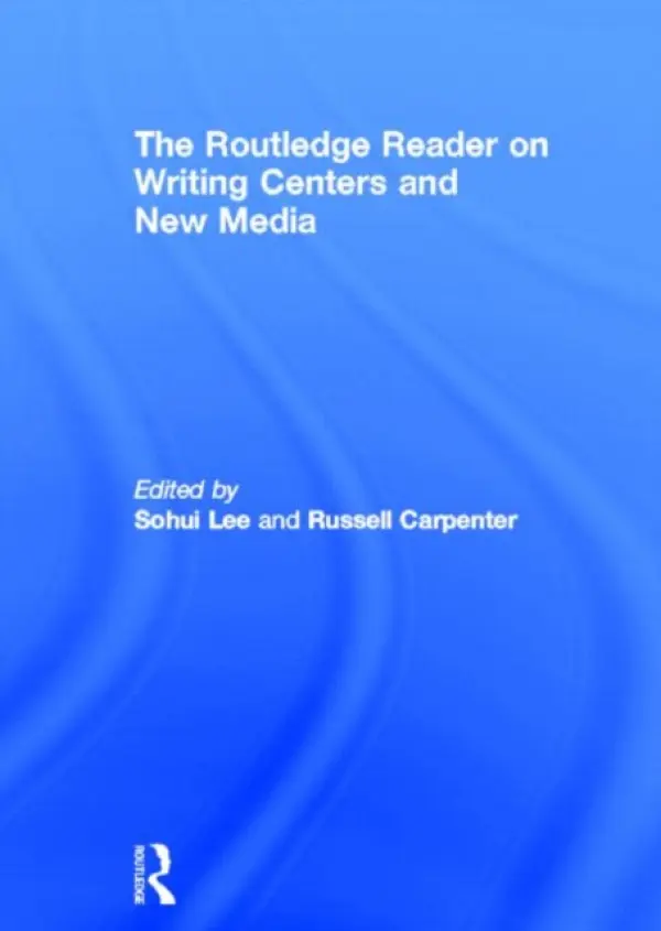 Routledge Reader on Writing Centers and New Media