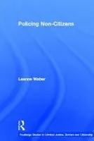 Policing Non-Citizens - Weber, Leanne (Monash University, Australia)