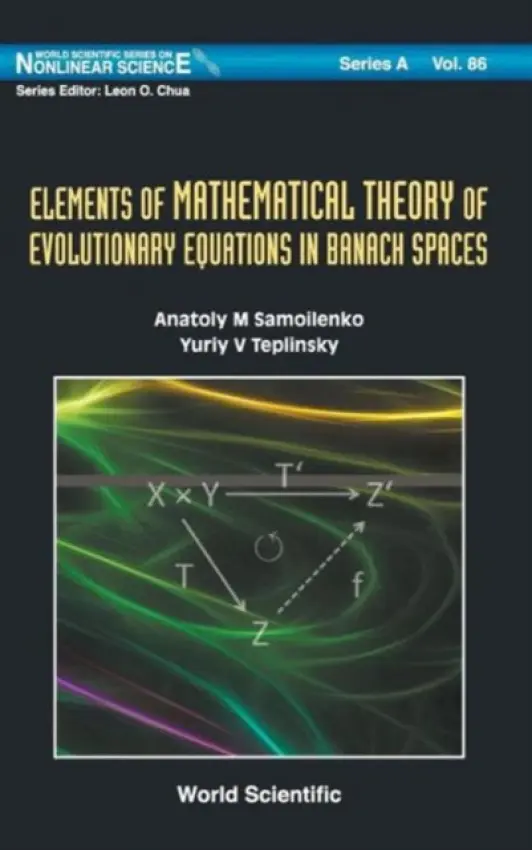 Elements Of Mathematical Theory Of Evolutionary Equations In Banach Spaces - Samoilenko, Anatoliy M (Nat'l Academy Of Sci Of Ukraine, Ukraine) a Teplinsky, Yuriy (Kamyanets-podilsky Nat'l Univ, Ukraine)