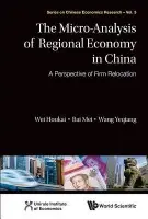 Micro-analysis Of Regional Economy In China, The: A Perspective Of Firm Relocation - Wei, Houkai (Chinese Academy Of Social Sciences, China) a Wang, Yeqiang (Chinese Academy Of Social Sciences, China) a Bai, Mei (Chinese Academy Of Social Sciences, China)